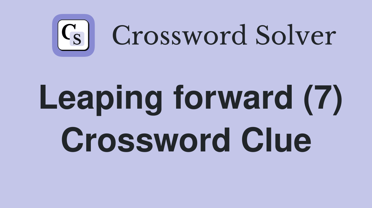 Leaping forward (7) Crossword Clue