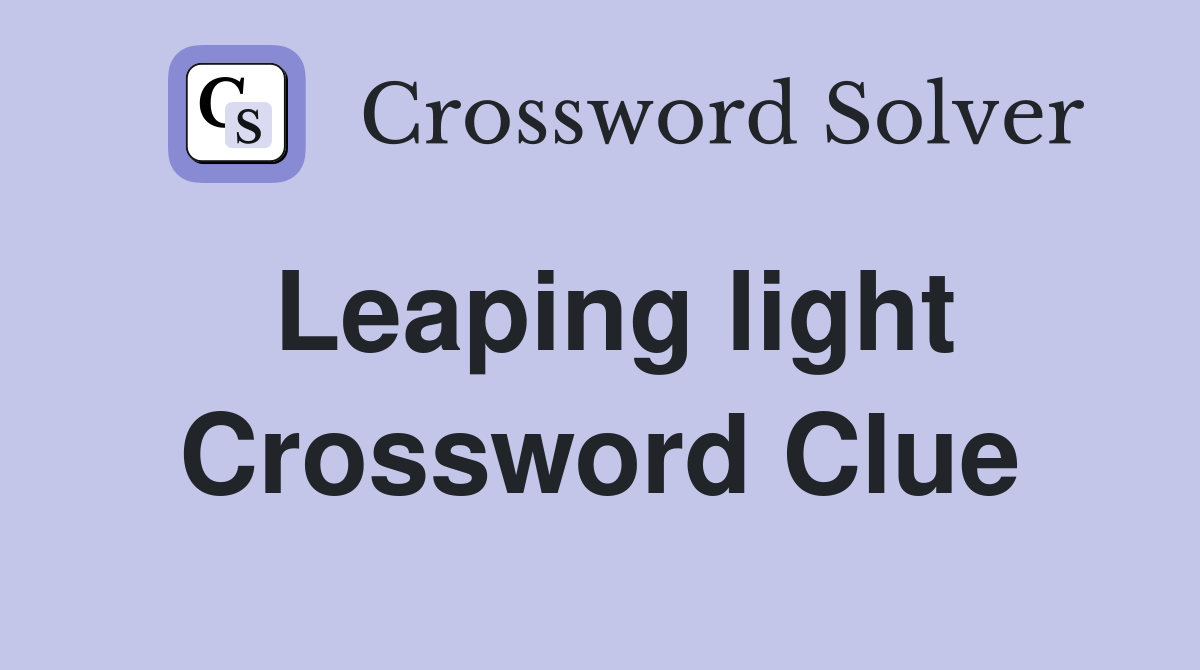 Leaping light Crossword Clue