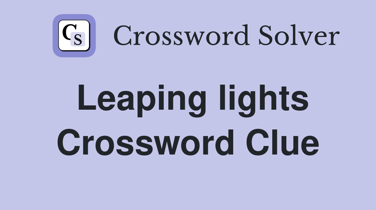 Leaping lights Crossword Clue