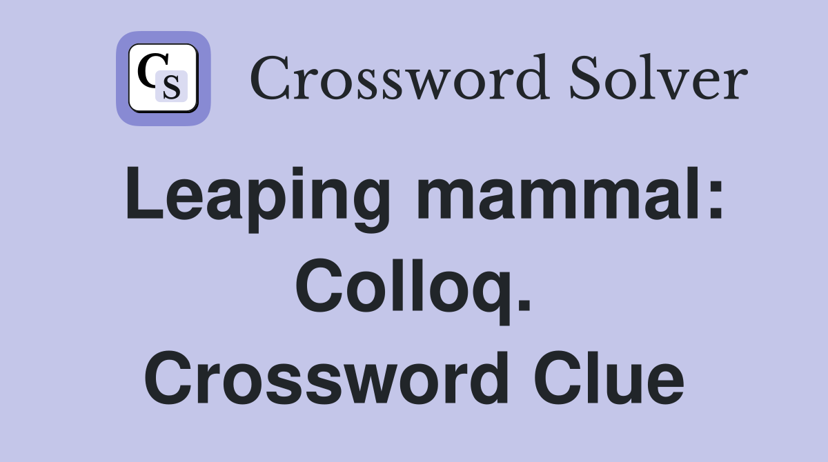 Leaping mammal: Colloq. Crossword Clue