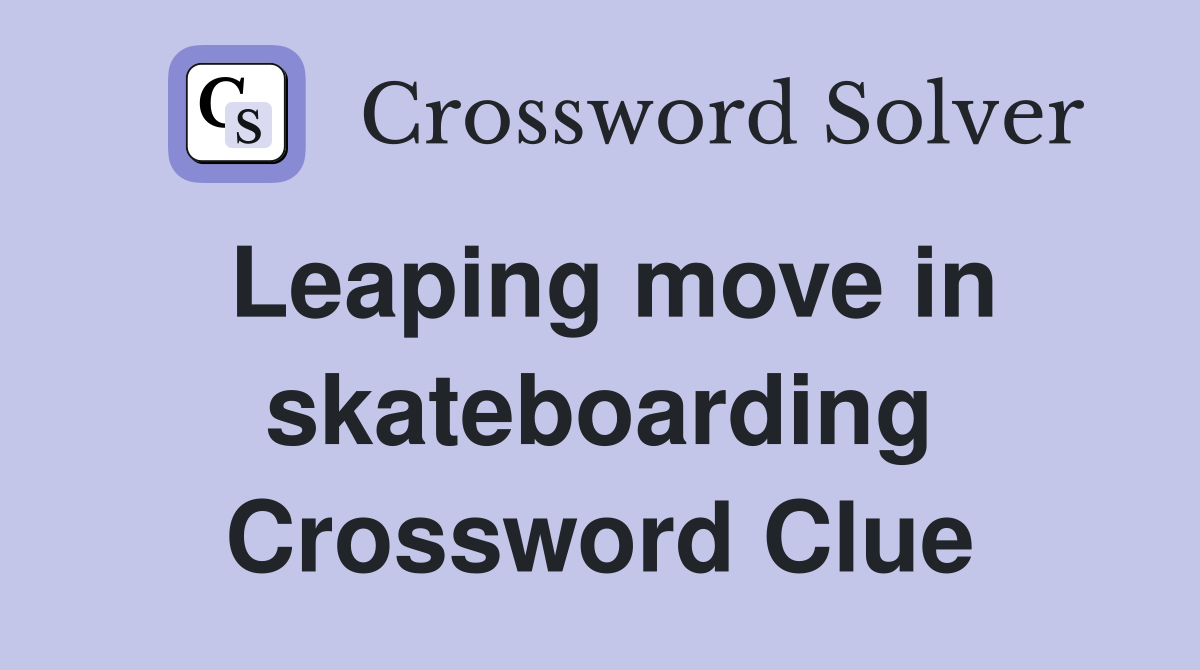 Leaping move in skateboarding Crossword Clue