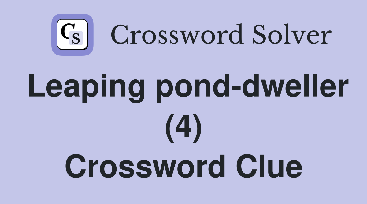 Leaping pond-dweller (4) Crossword Clue