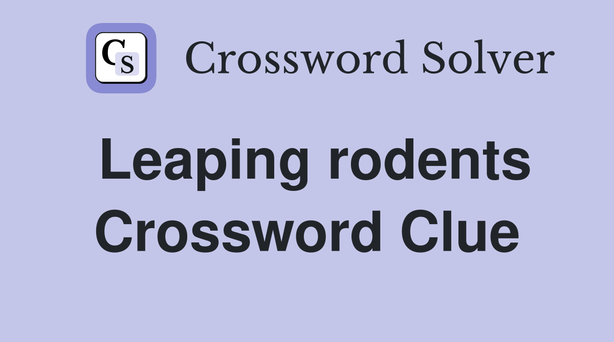 Leaping rodents Crossword Clue