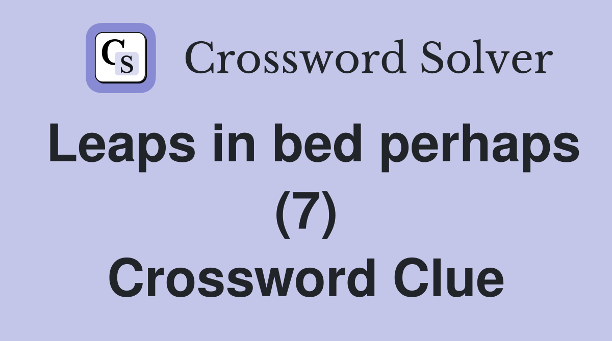 Leaps in bed perhaps (7) Crossword Clue