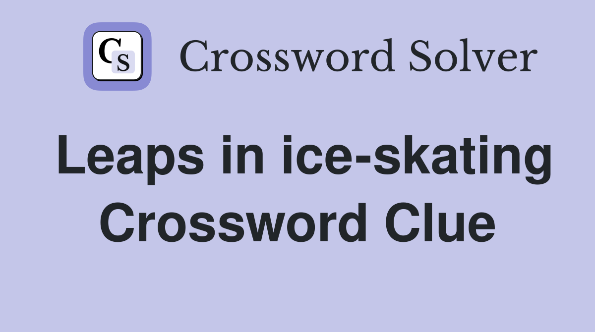 Leaps in ice-skating Crossword Clue