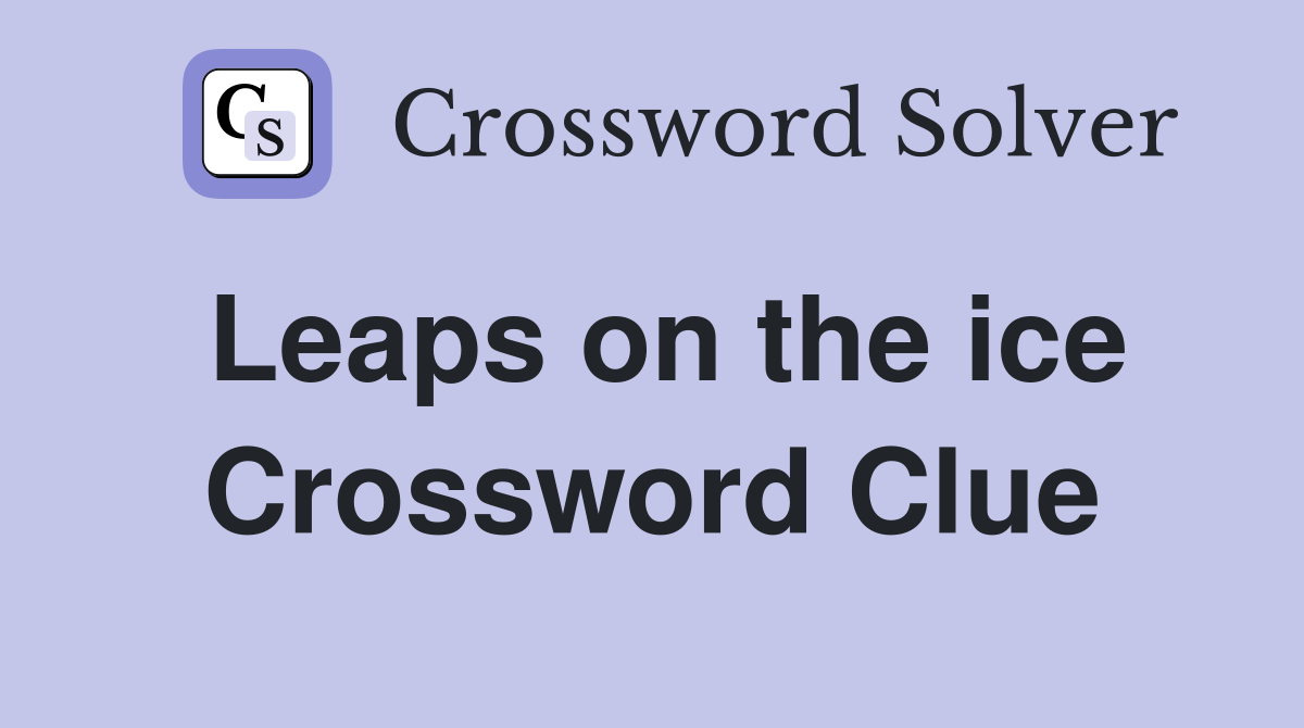 Leaps on the ice Crossword Clue