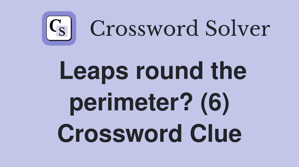 Leaps round the perimeter? (6) Crossword Clue
