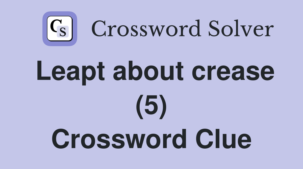 Leapt about crease (5) Crossword Clue