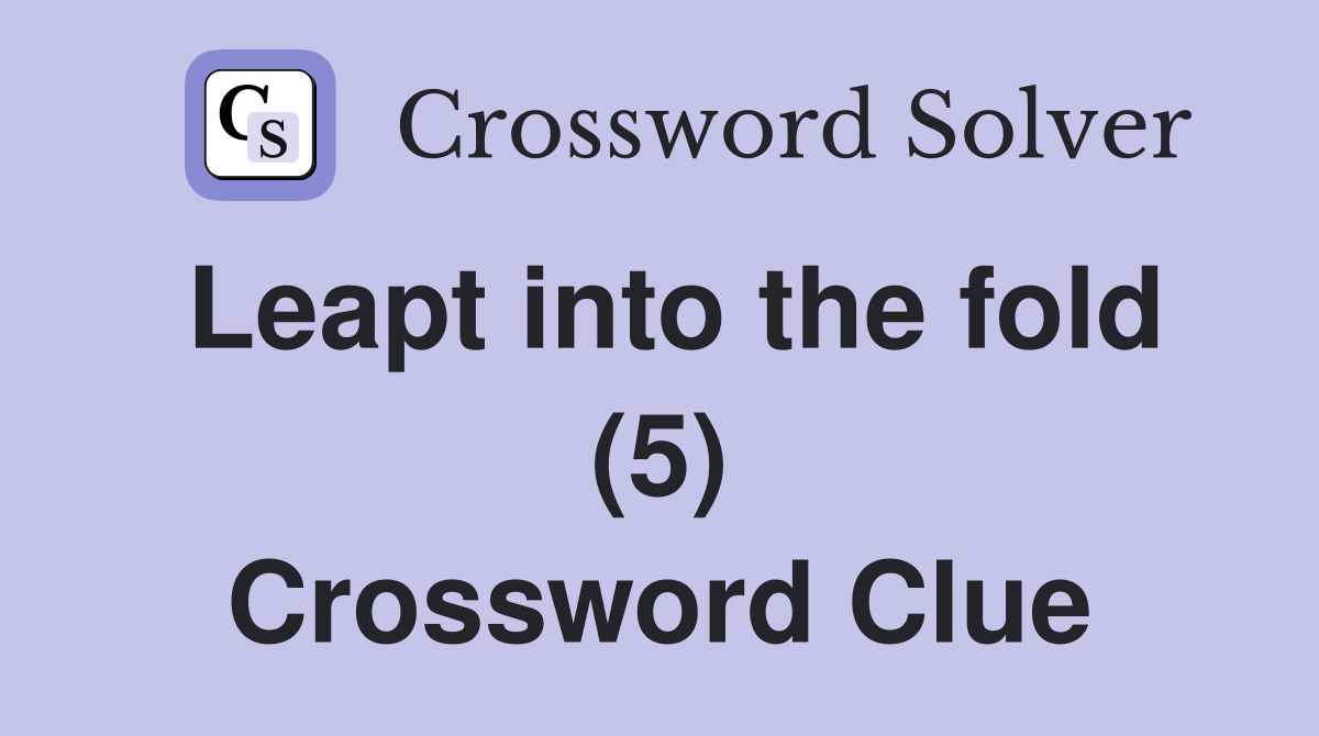 Leapt into the fold (5) Crossword Clue