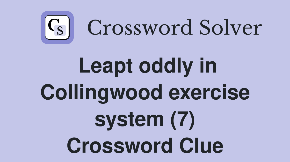 Leapt oddly in Collingwood exercise system (7) Crossword Clue