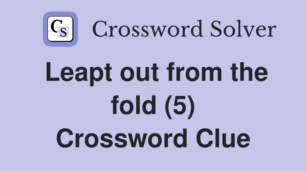 Leapt out from the fold (5) Crossword Clue