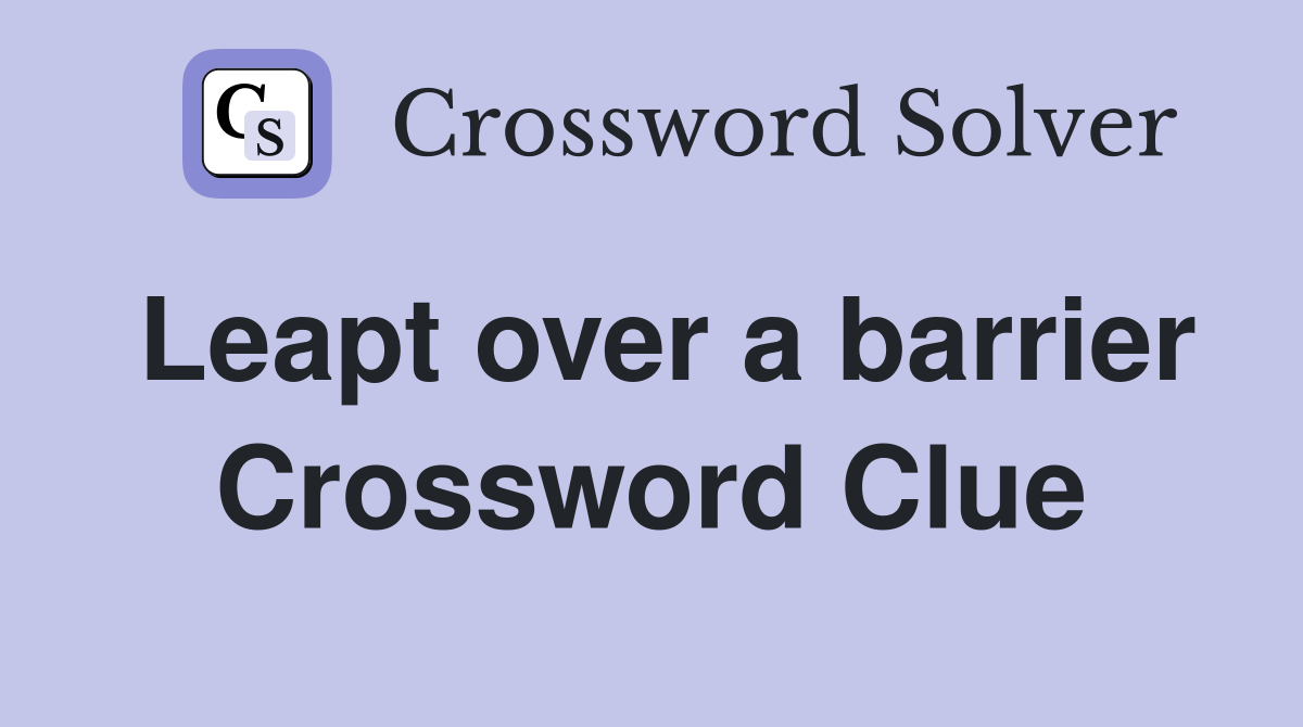 Leapt over a barrier Crossword Clue