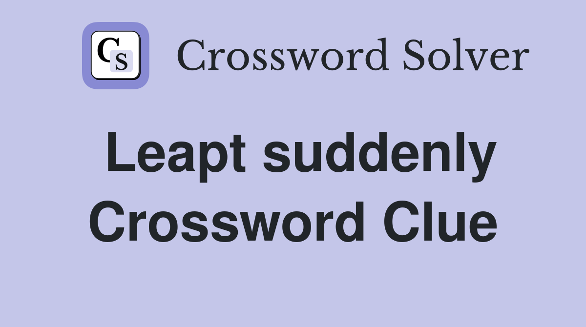 Leapt suddenly Crossword Clue
