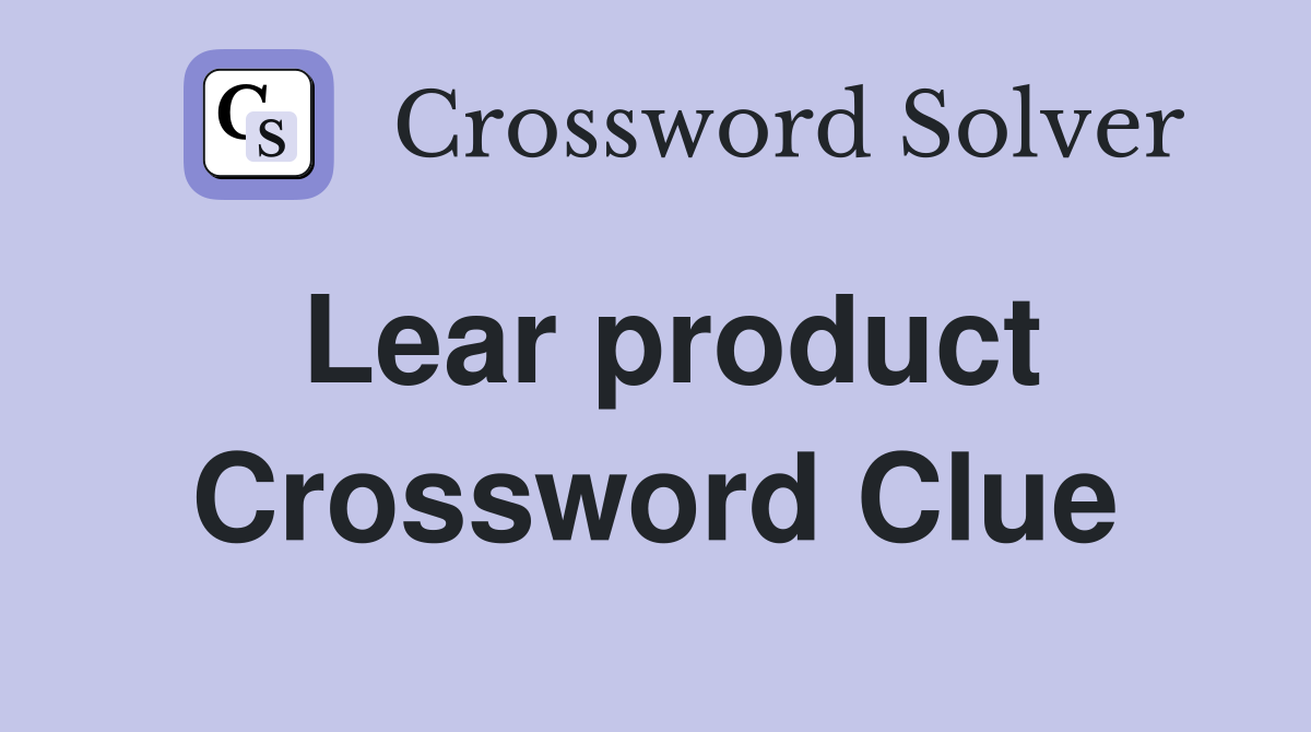 Lear product Crossword Clue
