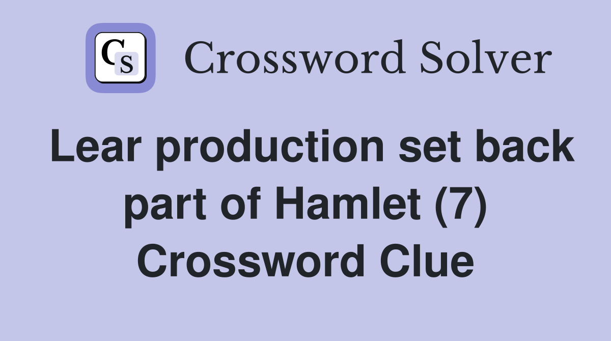 Lear production set back part of Hamlet (7) Crossword Clue
