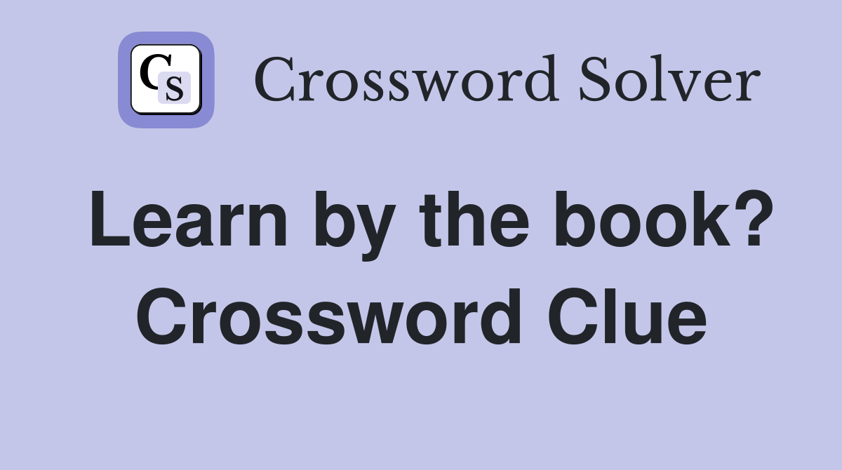 Learn by the book? Crossword Clue