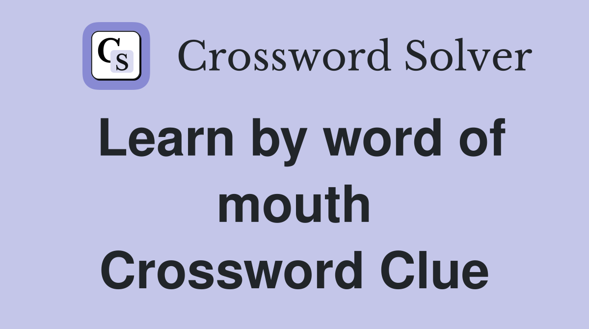Learn by word of mouth Crossword Clue