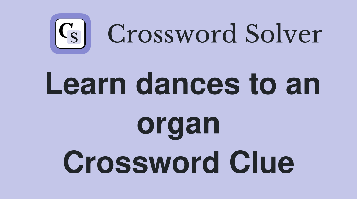 Learn dances to an organ Crossword Clue