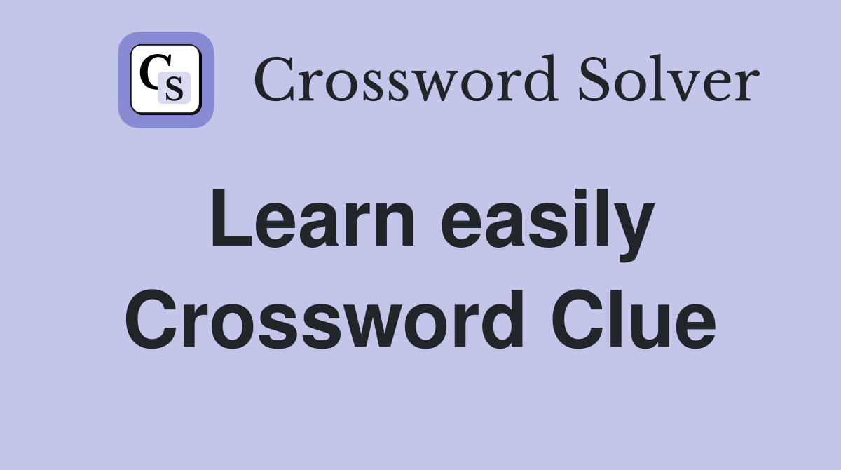Learn easily Crossword Clue