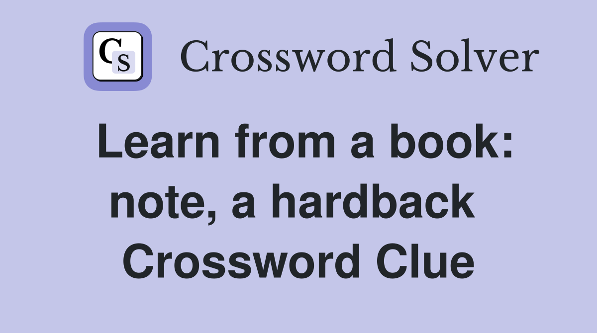 Learn from a book: note, a hardback  Crossword Clue