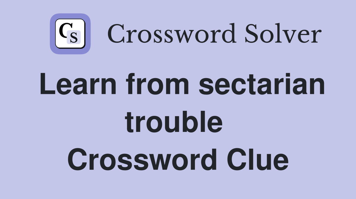 Learn from sectarian trouble  Crossword Clue
