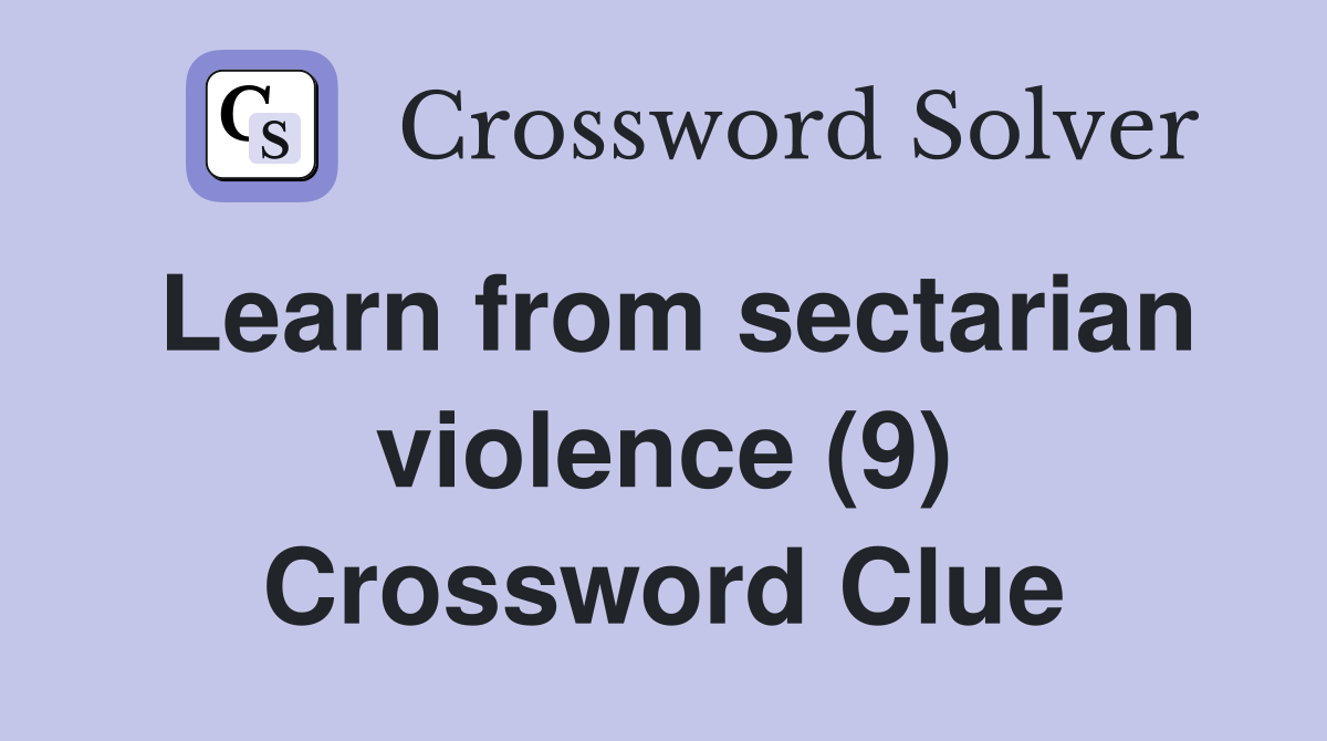Learn from sectarian violence (9) Crossword Clue