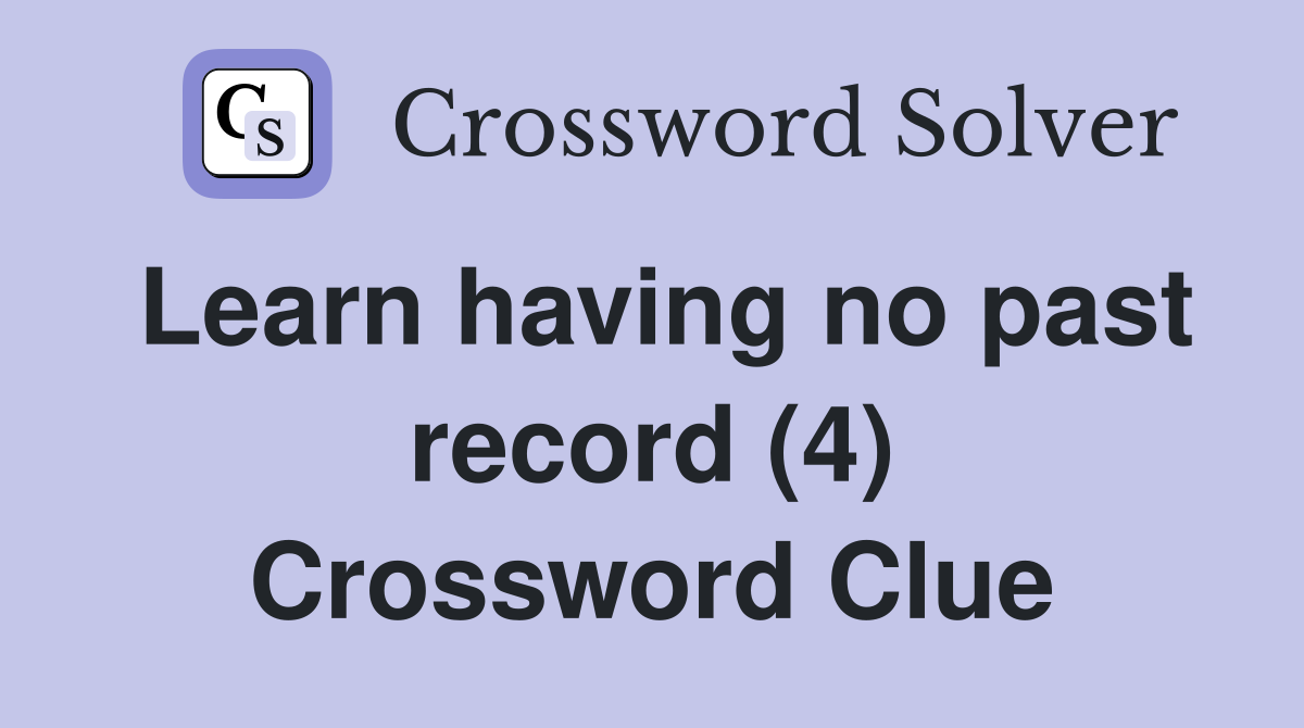 Learn having no past record (4) Crossword Clue
