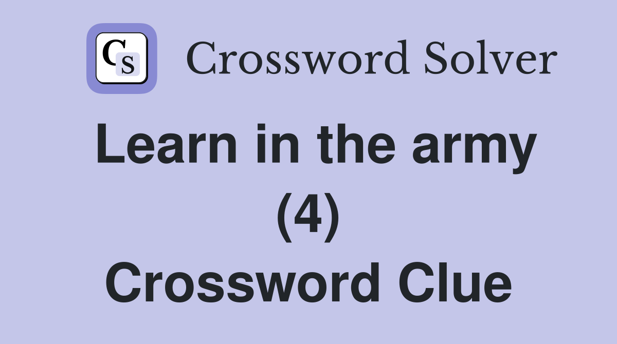 Learn in the army (4) Crossword Clue