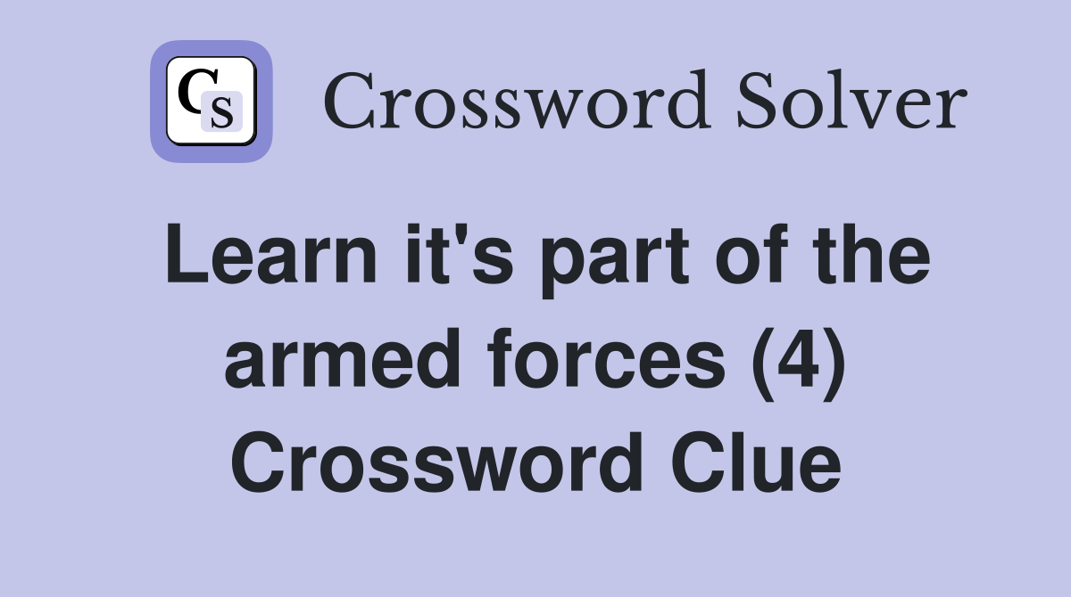 Learn it's part of the armed forces (4) Crossword Clue