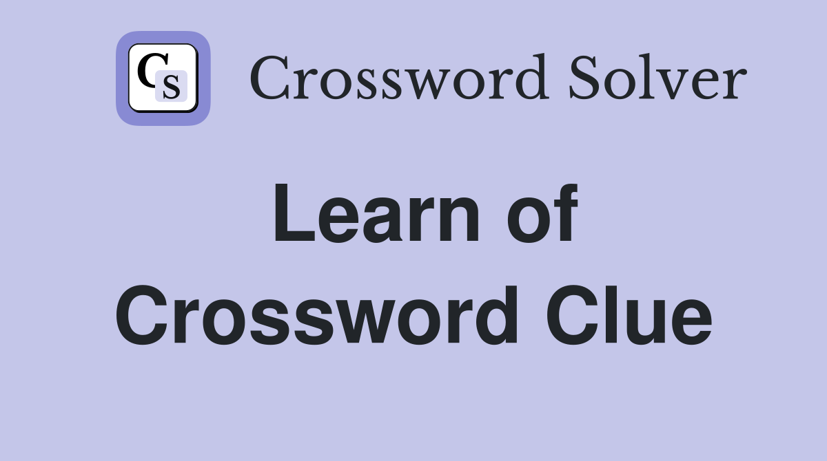 Learn of Crossword Clue