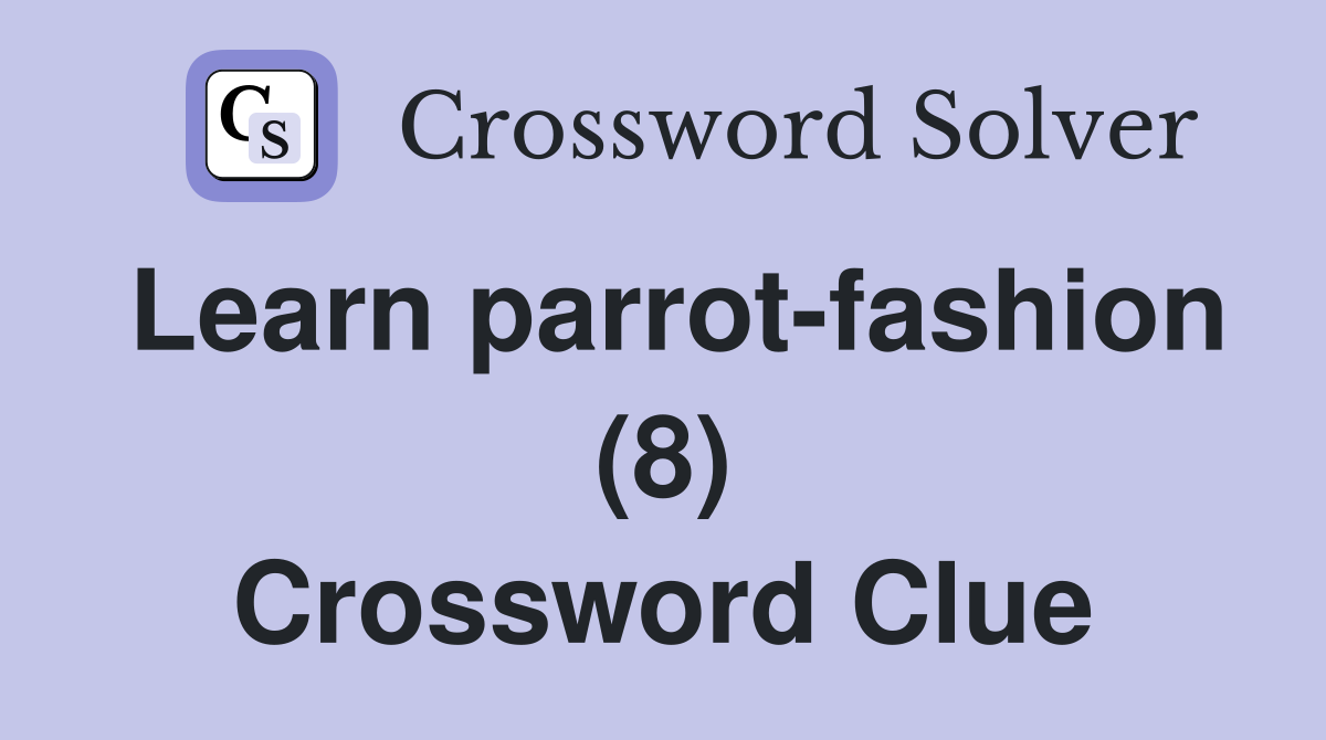 Learn parrot-fashion (8) Crossword Clue