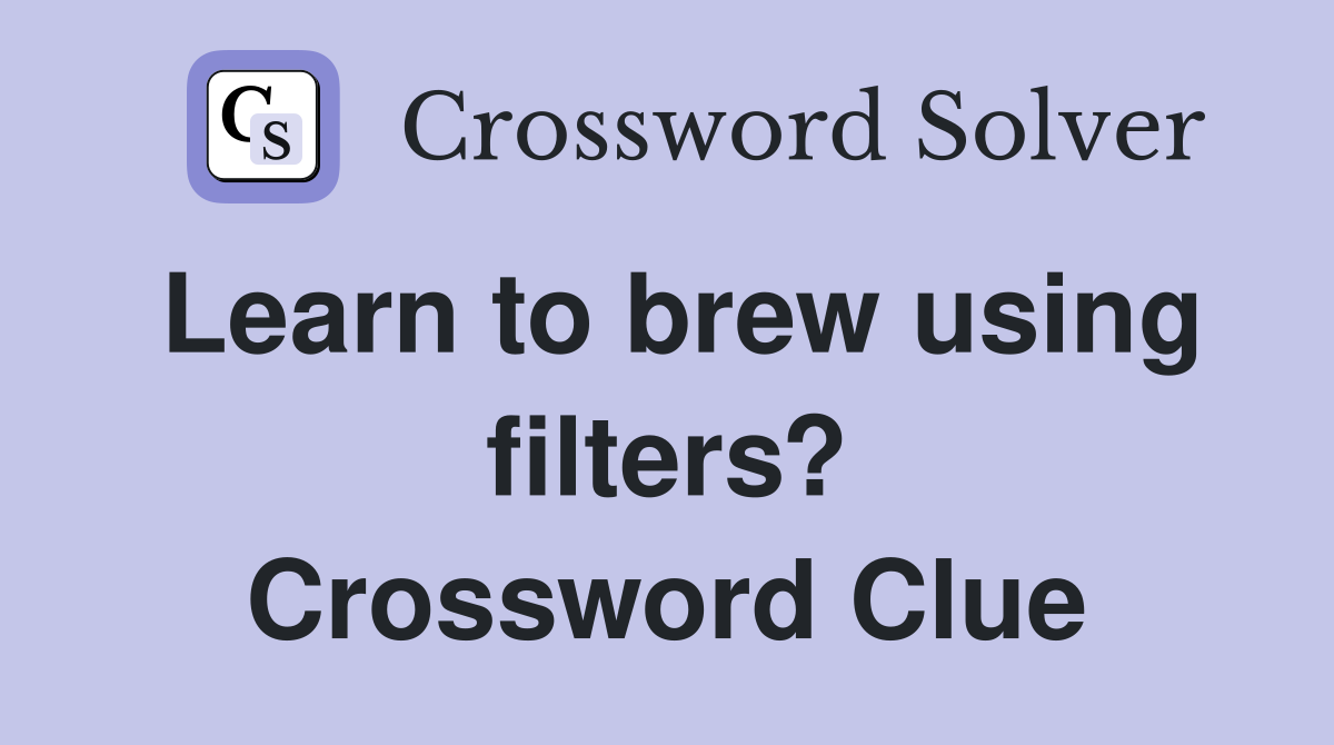 Learn to brew using filters? Crossword Clue