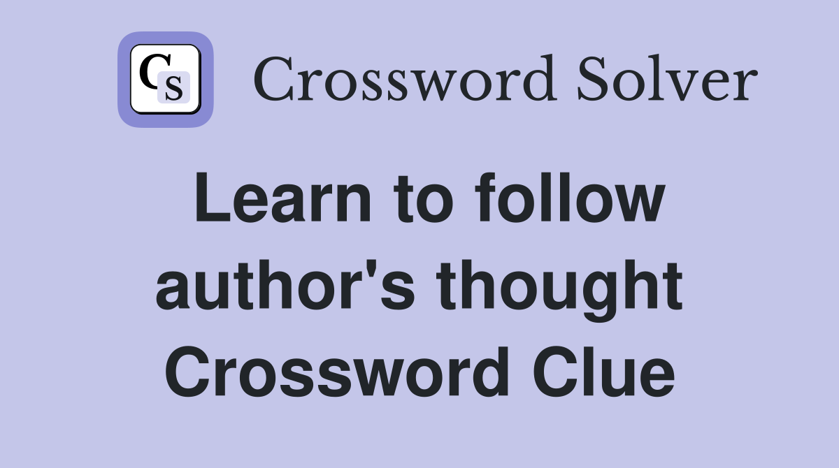Learn to follow author's thought Crossword Clue