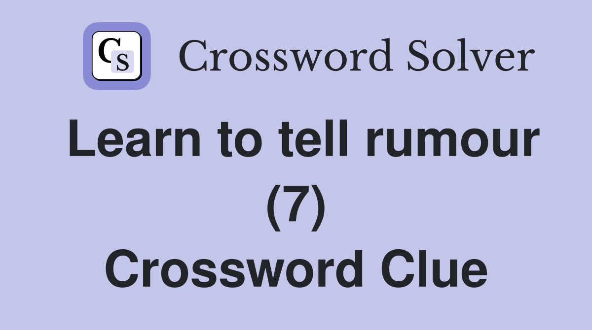 Learn to tell rumour (7) Crossword Clue