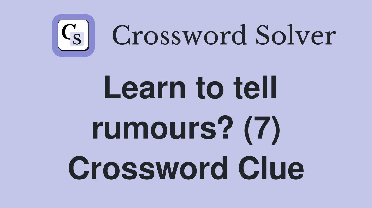 Learn to tell rumours? (7) Crossword Clue