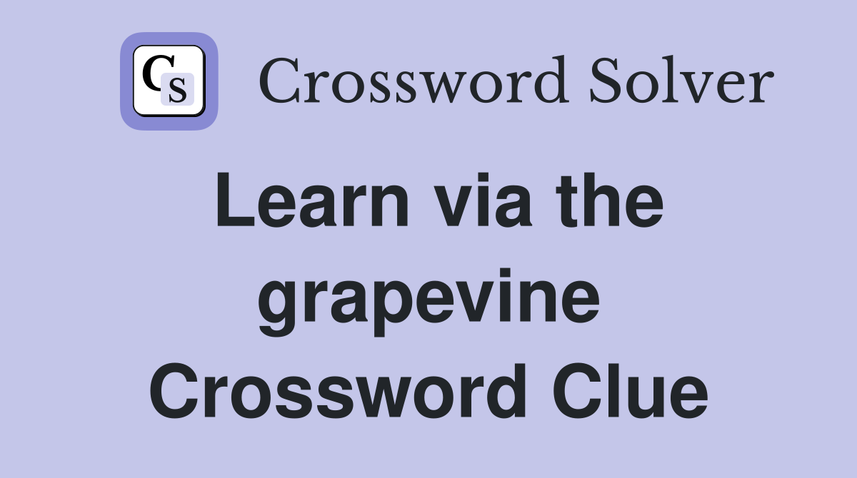 Learn via the grapevine Crossword Clue