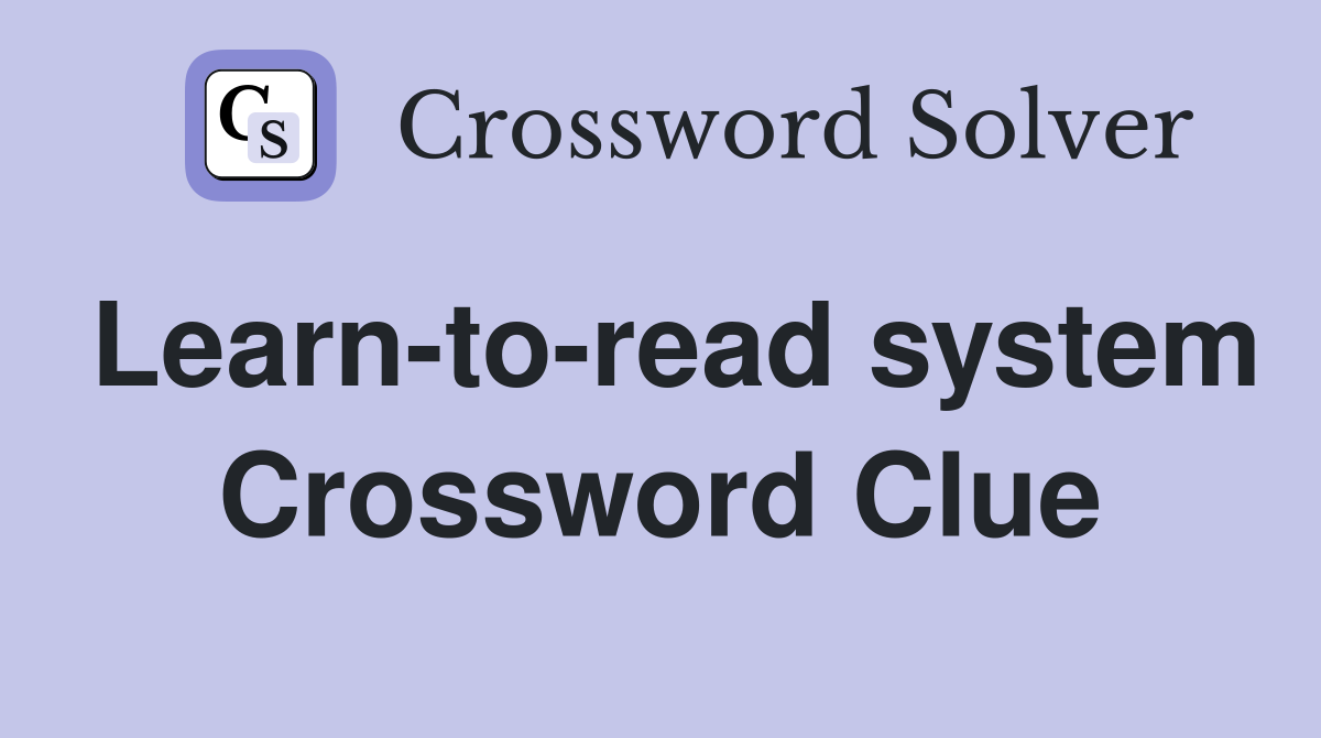 Learn-to-read system Crossword Clue