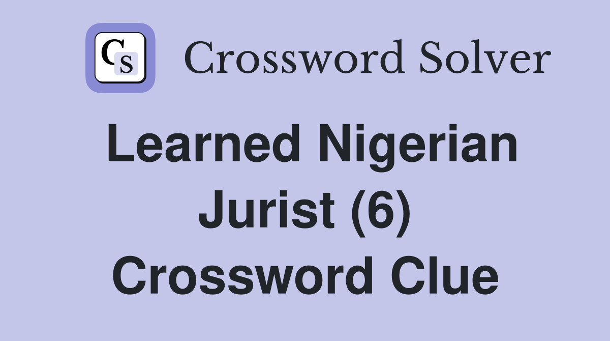 Learned Nigerian Jurist (6) Crossword Clue