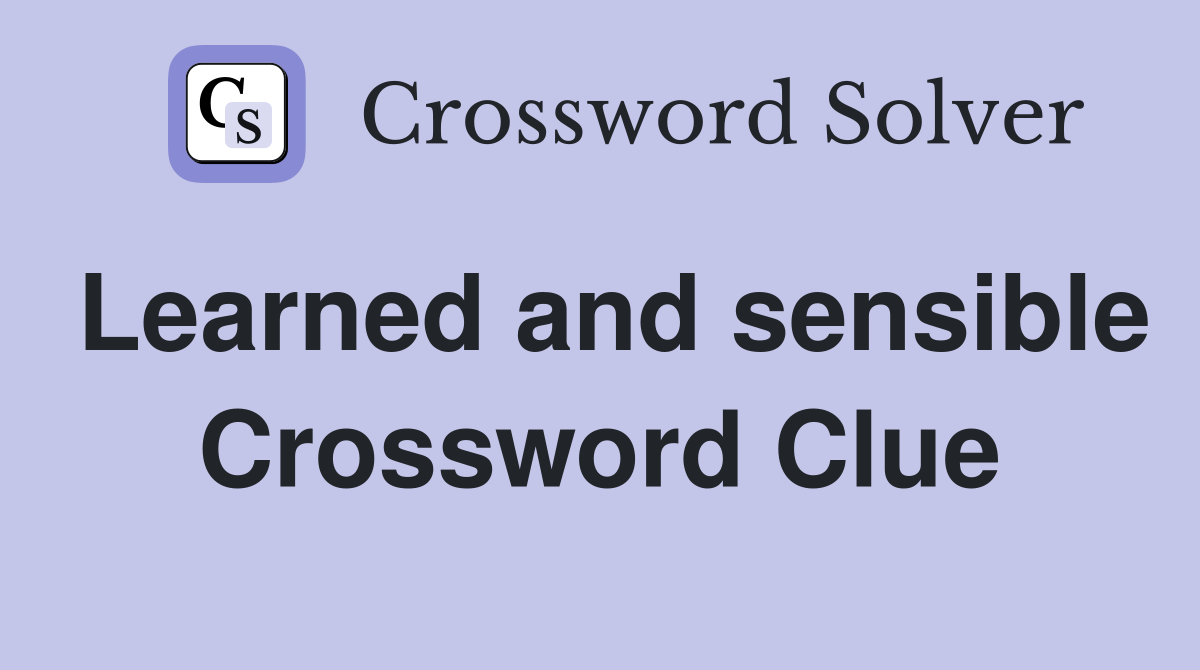 Learned and sensible Crossword Clue