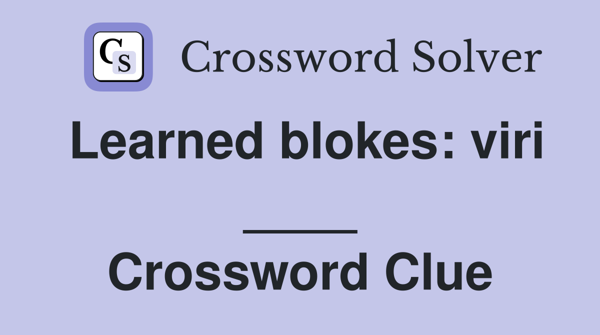 Learned blokes: viri ____ Crossword Clue