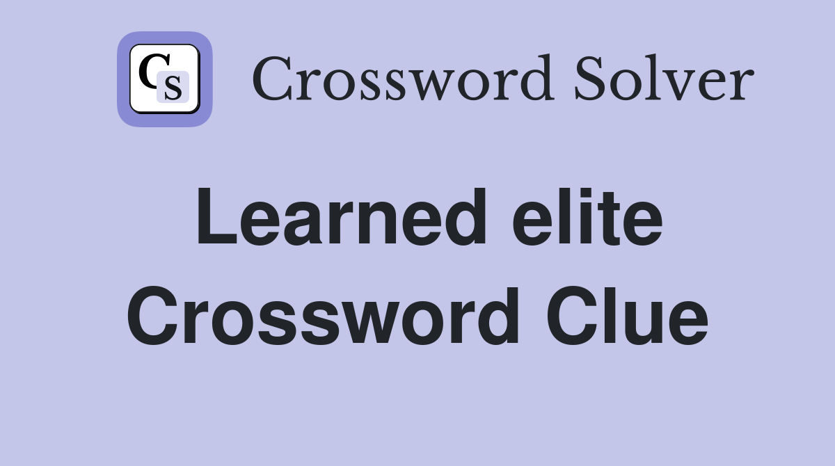 Learned elite Crossword Clue