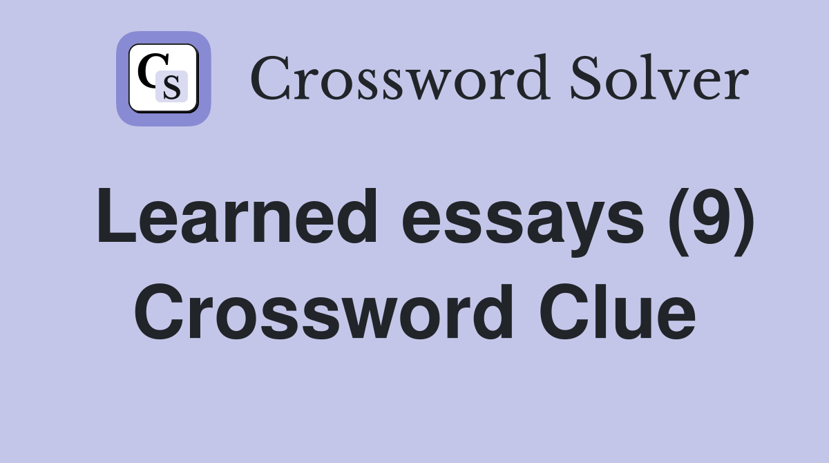 Learned essays (9) Crossword Clue