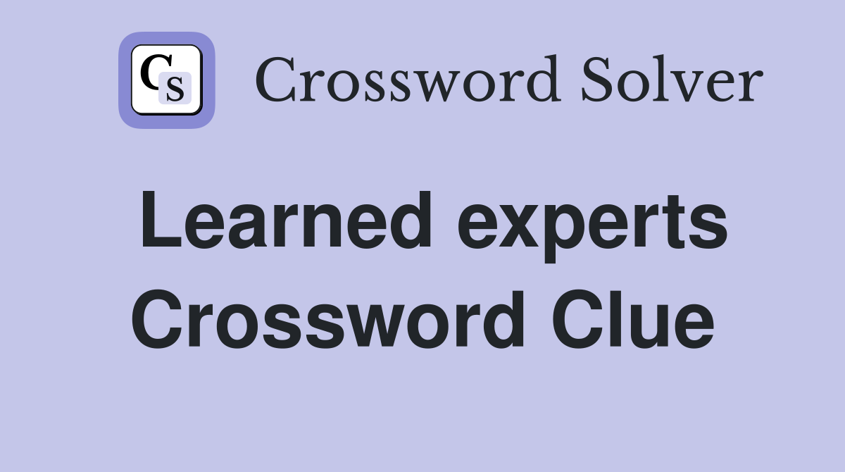 Learned experts Crossword Clue