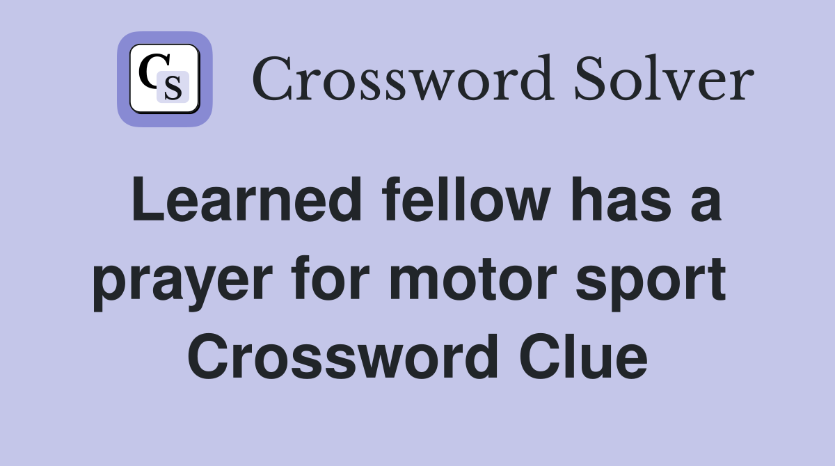 Learned fellow has a prayer for motor sport  Crossword Clue