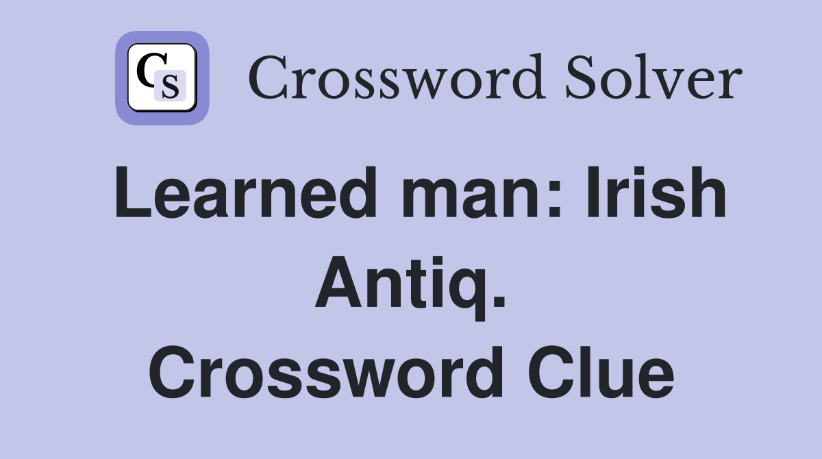 Learned man: Irish Antiq. Crossword Clue