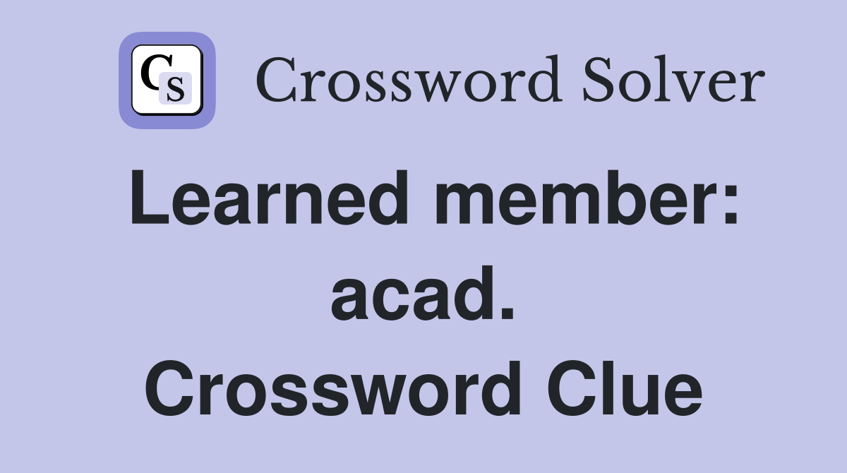 Learned member: acad. Crossword Clue
