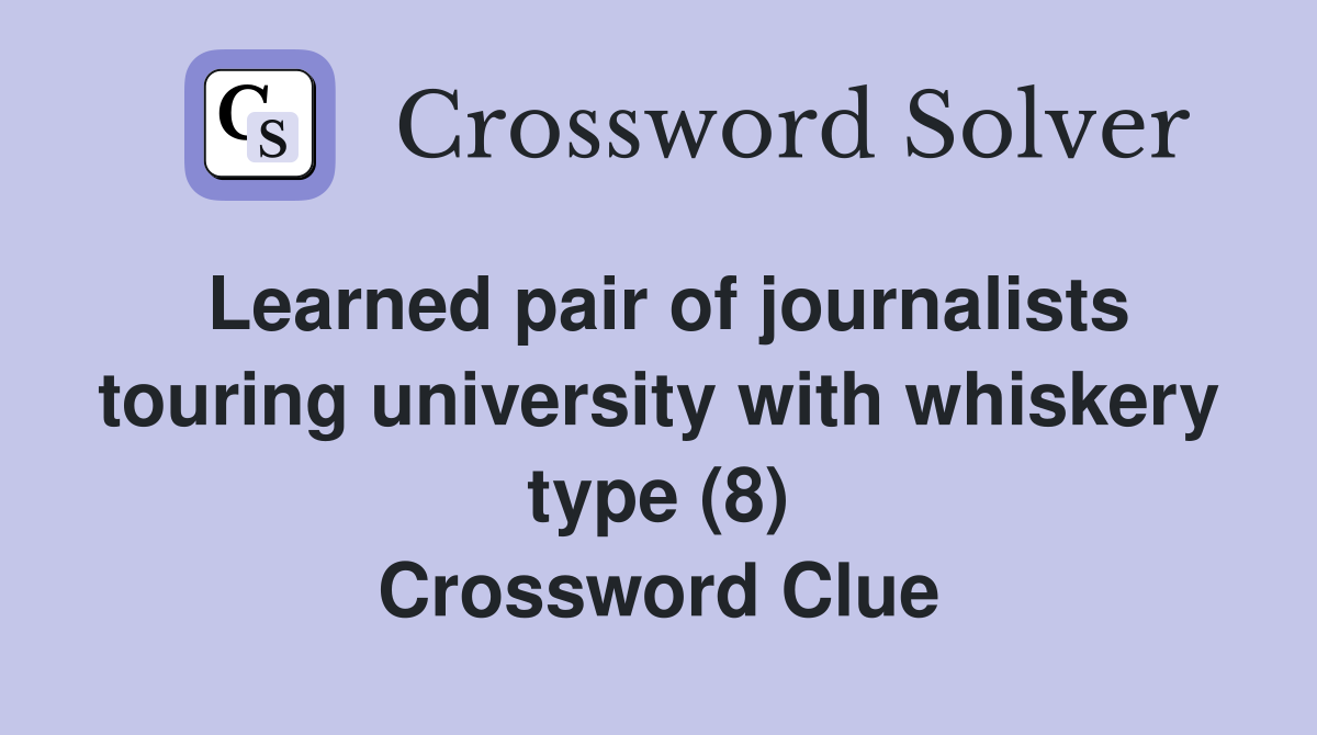 Learned pair of journalists touring university with whiskery type (8) Crossword Clue