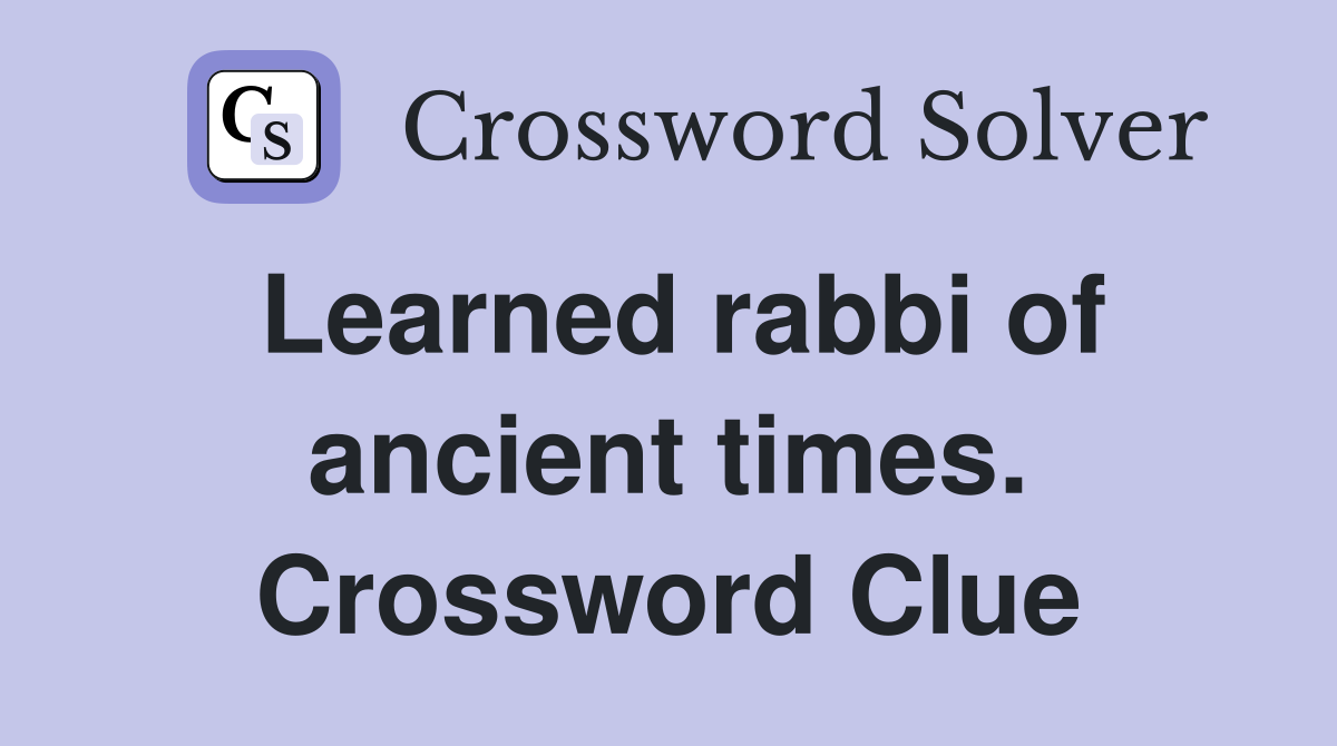 Learned rabbi of ancient times. Crossword Clue