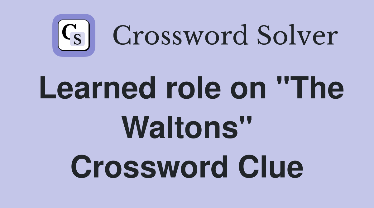 Learned role on "The Waltons" Crossword Clue