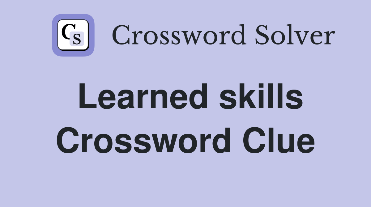 Learned skills Crossword Clue